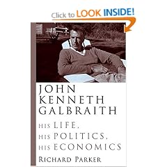 John Kenneth Galbraith: His Life, His Politics, His Economics