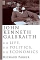 John Kenneth Galbraith: His Life, His Politics, His Economics