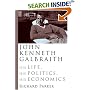 John Kenneth Galbraith: His Life, His Politics, His Economics