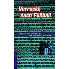 Verr�ckt nach Fu�ball. Die besten Geschichten der Stehplatz-Autoren