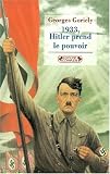 1933 : Hitler prend le pouvoir, nouvelle édition par Georges Goriely 1933 : Hitler prend le pouvoir, nouvelle édition par Goriely