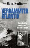 Verdammter Atlantik - Schicksale deutscher U- Boot- Fahrer - Tatsachenbericht - Hans Herlin