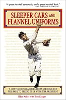 Sleeper Cars and Flannel Uniforms: A Lifetime of Memories from Striking Out the Babe to Teeing It Up With the President