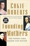 Founding Mothers: The Women Who Raised Our Nation