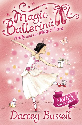 Holly and the Magic Tiara: Holly's Adventures (Magic Ballerina)