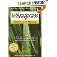 Wheatgrass Nature's Finest Medicine: The Complete Guide to Using Grasses to Revitalize Your Health by  Steve Meyerowitz