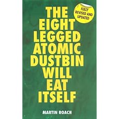 The Eight Legged Atomic Dustbin Will Eat Itself