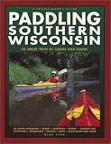 Paddling Southern Wisconsin : 82 Great Trips By Canoe & Kayak (Trails Books Guide)