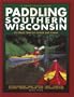 Paddling Southern Wisconsin : 82 Great Trips By Canoe & Kayak (Trails Books Guide)