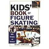 Kids' Book Of Figure Skating: Skills, Strategies, And Techniques