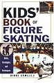 Kids' Book Of Figure Skating: Skills, Strategies, And Techniques (Kids Book of)