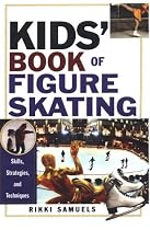 Kids' Book of Figure Skating: Skills, Strategies and Techniques