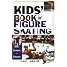 Kids' Book of Figure Skating: Skills, Strategies and Techniques (Kids Book of)