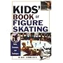 Kids' Book of Figure Skating: Skills, Strategies and Techniques (Kids Book of)