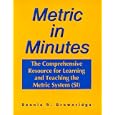 Metric in Minutes: The Comprehensive Resource for Learning and Teaching the Metric System (SI)