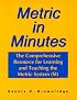 Metric in Minutes: The Comprehensive Resource for Learning and Teaching the Metric System (SI)