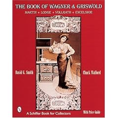 The Book of Wagner & Griswold: Martin, Lodge, Vollrath, Excelsior