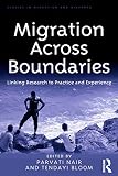 Migration across boundaries : linking research to practice and experience