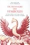 Dictionnaire des symboles : Mythes, r�ves, coutumes, gestes, formes, figures, couleurs, nombres