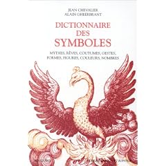 Dictionnaire des symboles : Mythes, r�ves, coutumes, gestes, formes, figures, couleurs, nombres