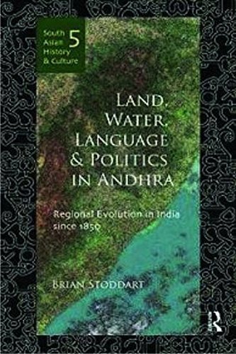Land, Water, Language and Politics in Andhra: Regional Evolution in India Since 1850 (South Asian History and Culture) by Stoddart, Brian (2012) Hardcover