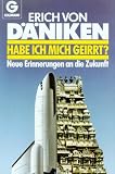 Habe ich mich geirrt? Neue Erinnerungen an die Zukunft - Erich von D�niken