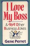 I Love My Boss & 969 Other Business Jokes