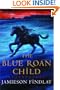 The Blue Roan Child [First American Edition]