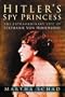 Hitler's Spy Princess: The Extraordinary Lifeof Princess Stephanie von Hohenlohe