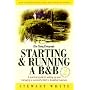 Starting and Running a B and B: A Practical Guide to Setting Up and Managing a Successful Bed and Breakfast Business