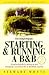 Starting and Running a B and B: A Practical Guide to Setting Up and Managing a Successful Bed and Breakfast Business