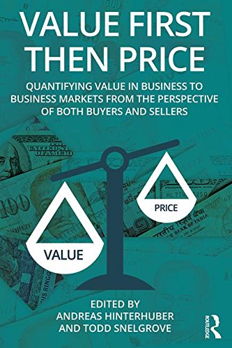 Value First then Price: Quantifying value in Business to Business markets from the perspective of both buyers and sellers