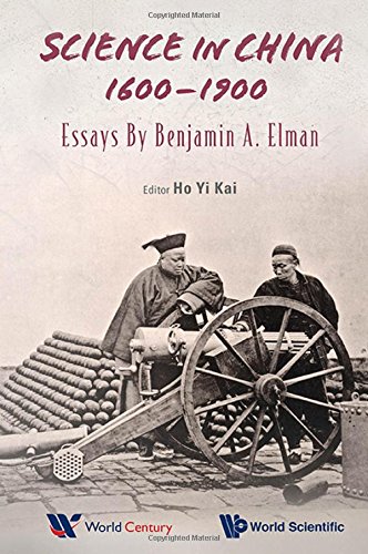 Science in China, 1600-1900: Essays by Benjamin a Elman