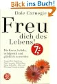 Freu dich des Lebens! Sonderausgabe: Die Kunst, beliebt, erfolgreich und gl�cklich zu werden. Ausgew�hlte Kapitel aus Dale Carnegies Welterfolgen 'Sorge dich nicht,lebe' und 'Wie man Freunde gewinnt'