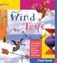 Wind Toys That Spin, Sing, Twirl & Whirl