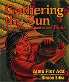Gathering the Sun: An Alphabet in Spanish and English Alma Flor Ada