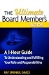 The Ultimate Board Member's Book: A 1-Hour Guide to Understanding and Fulfilling Your Role and Responsibilites