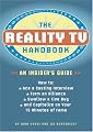 The Reality TV Handbook: An Insider's Guide: How to Ace a Casting Interview, Form an Alliance, Swallow a Live Bug, and Capitalize on Your 15 Minutes of Fame