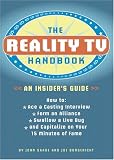 The Reality TV Handbook: An Insider's Guide: How to Ace a Casting Interview, Form an Alliance, Swallow a Live Bug, and Capitalize on Your 15 Minutes of Fame