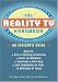 The Reality TV Handbook: An Insider's Guide: How to Ace a Casting Interview, Form an Alliance, Swallow a Live Bug, and Capitalize on Your 15 Minutes...