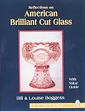 Reflections on American Brilliant Cut Glass: With Value Guide