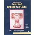 Reflections on American Brilliant Cut Glass: With Value Guide by Bill Boggess and Louise Boggess