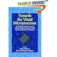 Towards the Visual Microprocessor: VLSI Design and the Use of... by Tamás Roska and 193;ngel Rodríguez-Vázquez