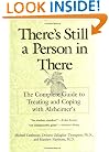 There's Still a Person in There: The Complete Guide to Treating and Coping with Alzheimer's