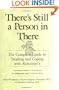 There's Still a Person in There: The Complete Guide to Treating and Coping with Alzheimer's