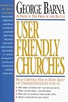 User Friendly Churches: What Christians Need to Know About the Churches People Love to Go to