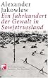 Ein Jahrhundert der Gewalt in Sowjetrussland