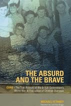 The Absurd and the Brave: C.O.R.B. - the True Account of the British Government's World War II Evacuation of Children Overseas