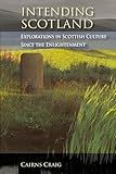 Intending Scotland : explorations in Scottish culture since the Enlightenment