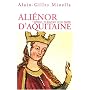 Ali�nor d'Aquitaine : L'Amour, le pouvoir et la haine
